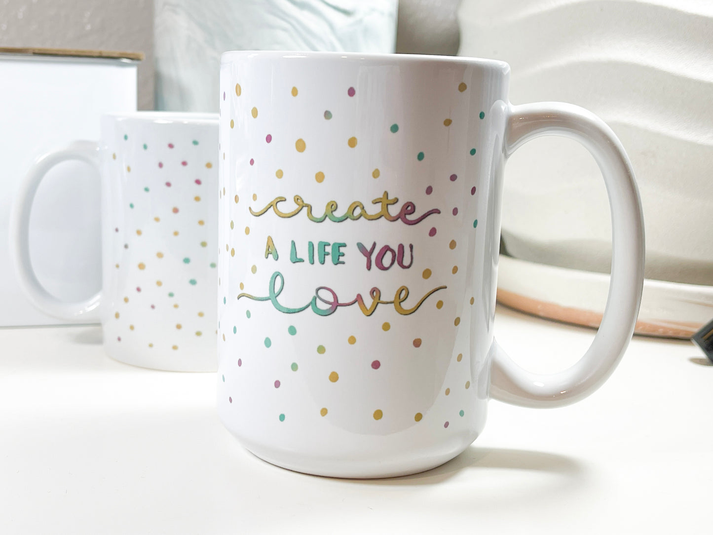 Create a Life You Love Ceramic Mug